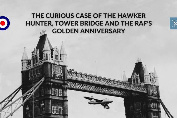 The curious case of the Hawker Hunter, Tower Bridge and the RAF’s Golden Anniversary - Four Prop