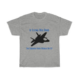 If Flying Was Hard F35 T Shirt - Four Prop