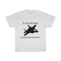 If Flying Was Hard F35 T Shirt - Four Prop